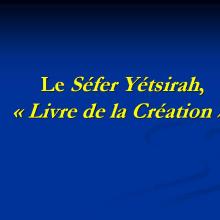 Le Séfer Yétsirah, "Livre de la Création"