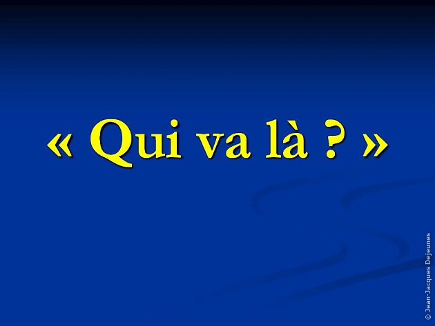 "Qui va là ?"